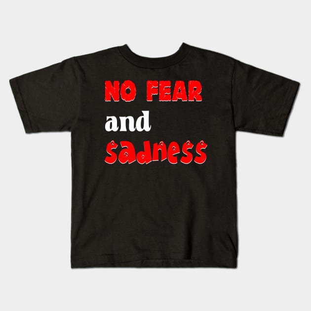 No Fear and Sadness Kids T-Shirt by BlueLook